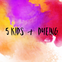 5 Kids & Dyeing